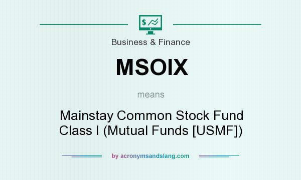 What does MSOIX mean? It stands for Mainstay Common Stock Fund Class I (Mutual Funds [USMF])