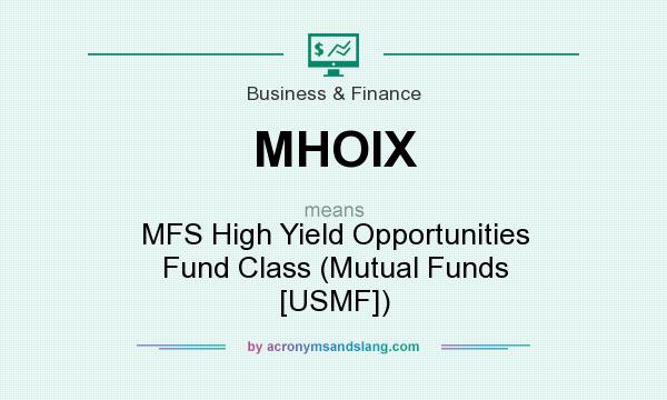 What does MHOIX mean? It stands for MFS High Yield Opportunities Fund Class (Mutual Funds [USMF])