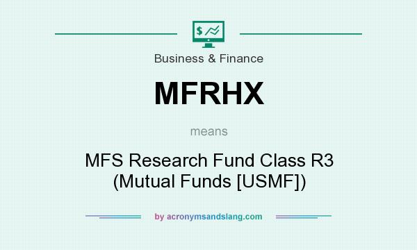 What does MFRHX mean? It stands for MFS Research Fund Class R3 (Mutual Funds [USMF])