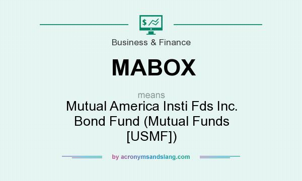 What does MABOX mean? It stands for Mutual America Insti Fds Inc. Bond Fund (Mutual Funds [USMF])