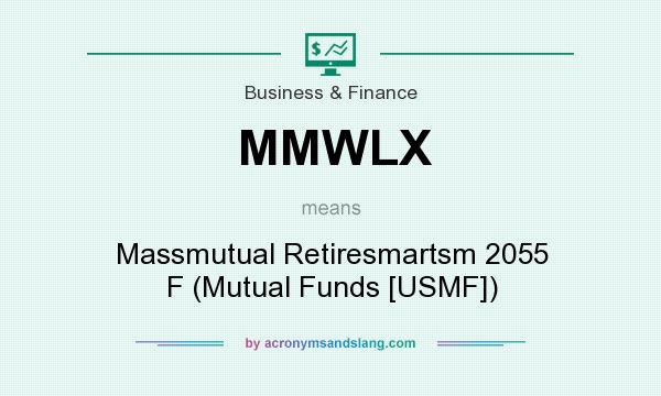 What does MMWLX mean? It stands for Massmutual Retiresmartsm 2055 F (Mutual Funds [USMF])