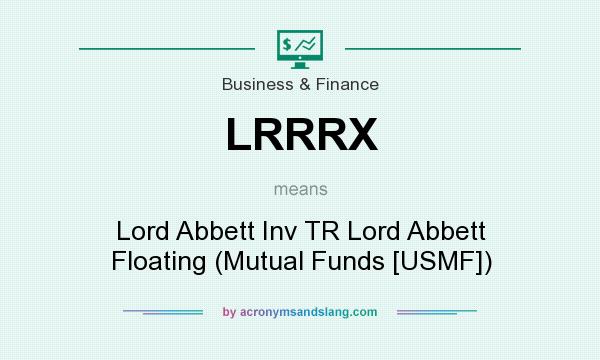 What does LRRRX mean? It stands for Lord Abbett Inv TR Lord Abbett Floating (Mutual Funds [USMF])