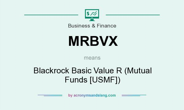 What does MRBVX mean? It stands for Blackrock Basic Value R (Mutual Funds [USMF])