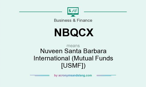 What does NBQCX mean? It stands for Nuveen Santa Barbara International (Mutual Funds [USMF])