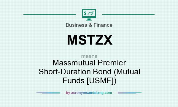 What does MSTZX mean? It stands for Massmutual Premier Short-Duration Bond (Mutual Funds [USMF])