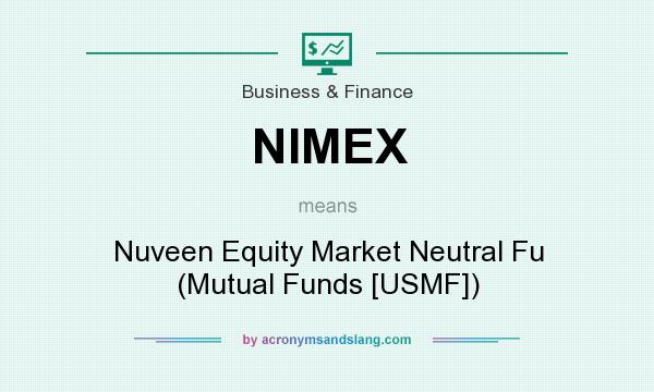 What does NIMEX mean? It stands for Nuveen Equity Market Neutral Fu (Mutual Funds [USMF])