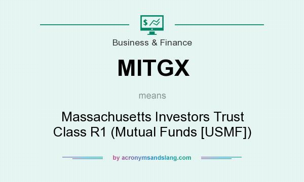 What does MITGX mean? It stands for Massachusetts Investors Trust Class R1 (Mutual Funds [USMF])