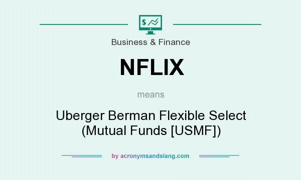 What does NFLIX mean? It stands for Uberger Berman Flexible Select (Mutual Funds [USMF])