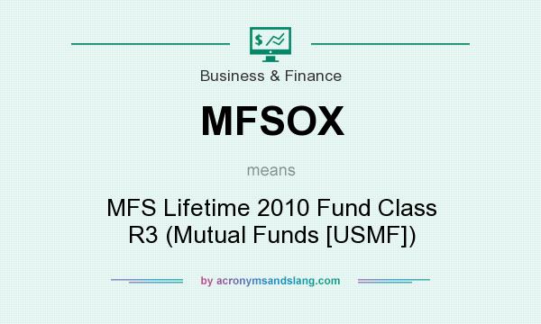 What does MFSOX mean? It stands for MFS Lifetime 2010 Fund Class R3 (Mutual Funds [USMF])
