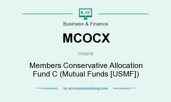 What does MCOCX mean? It stands for Members Conservative Allocation Fund C (Mutual Funds [USMF])