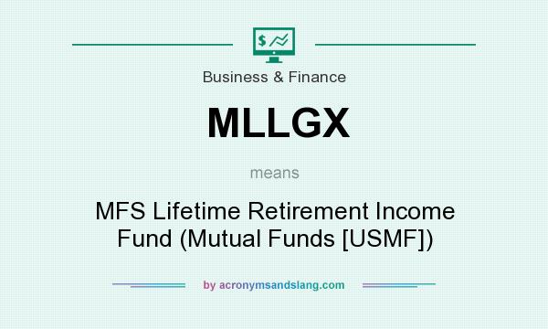What does MLLGX mean? It stands for MFS Lifetime Retirement Income Fund (Mutual Funds [USMF])