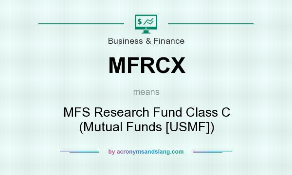 What does MFRCX mean? It stands for MFS Research Fund Class C (Mutual Funds [USMF])