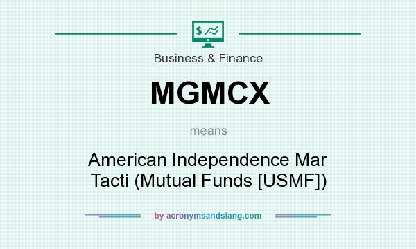 What does MGMCX mean? It stands for American Independence Mar Tacti (Mutual Funds [USMF])