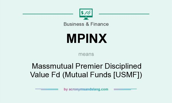 What does MPINX mean? It stands for Massmutual Premier Disciplined Value Fd (Mutual Funds [USMF])