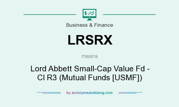What does LRSRX mean? It stands for Lord Abbett Small-Cap Value Fd - Cl R3 (Mutual Funds [USMF])