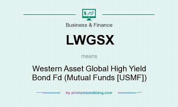 What does LWGSX mean? It stands for Western Asset Global High Yield Bond Fd (Mutual Funds [USMF])
