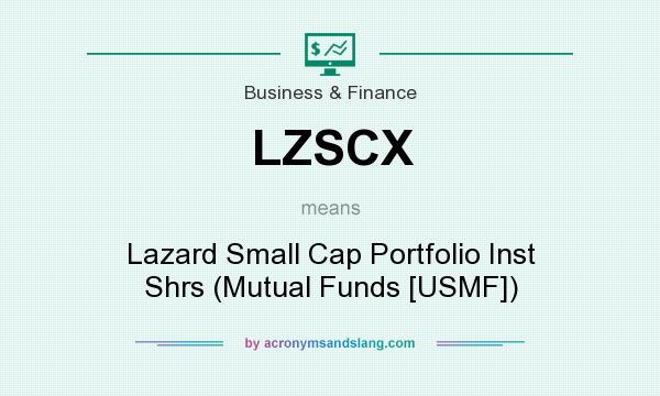 What does LZSCX mean? It stands for Lazard Small Cap Portfolio Inst Shrs (Mutual Funds [USMF])