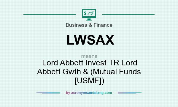 What does LWSAX mean? It stands for Lord Abbett Invest TR Lord Abbett Gwth & (Mutual Funds [USMF])
