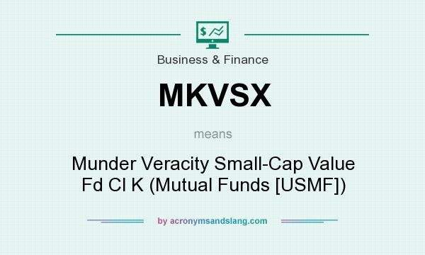 What does MKVSX mean? It stands for Munder Veracity Small-Cap Value Fd Cl K (Mutual Funds [USMF])