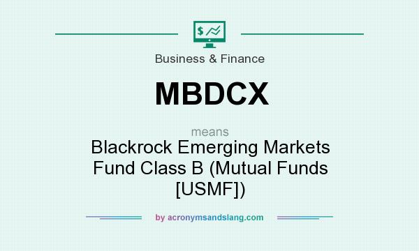 What does MBDCX mean? It stands for Blackrock Emerging Markets Fund Class B (Mutual Funds [USMF])
