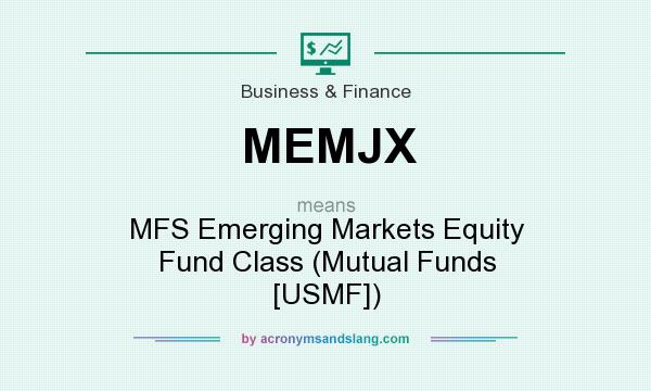 What does MEMJX mean? It stands for MFS Emerging Markets Equity Fund Class (Mutual Funds [USMF])