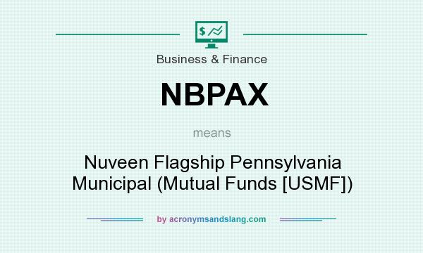 What does NBPAX mean? It stands for Nuveen Flagship Pennsylvania Municipal (Mutual Funds [USMF])