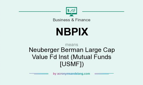 What does NBPIX mean? It stands for Neuberger Berman Large Cap Value Fd Inst (Mutual Funds [USMF])
