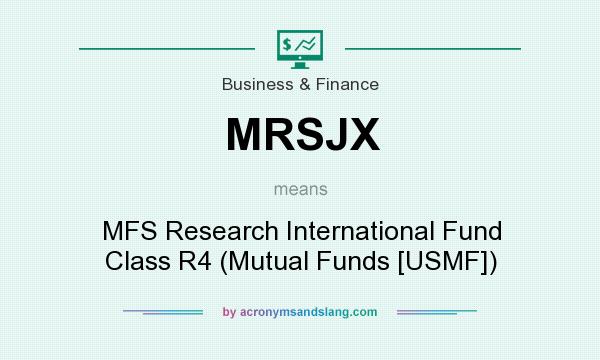 What does MRSJX mean? It stands for MFS Research International Fund Class R4 (Mutual Funds [USMF])