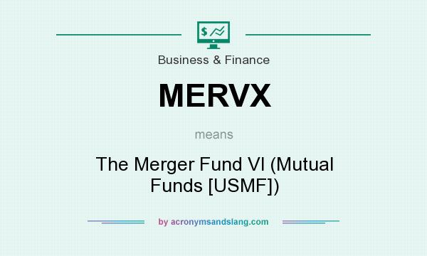 What does MERVX mean? It stands for The Merger Fund Vl (Mutual Funds [USMF])