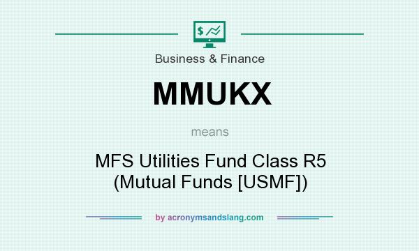 What does MMUKX mean? It stands for MFS Utilities Fund Class R5 (Mutual Funds [USMF])