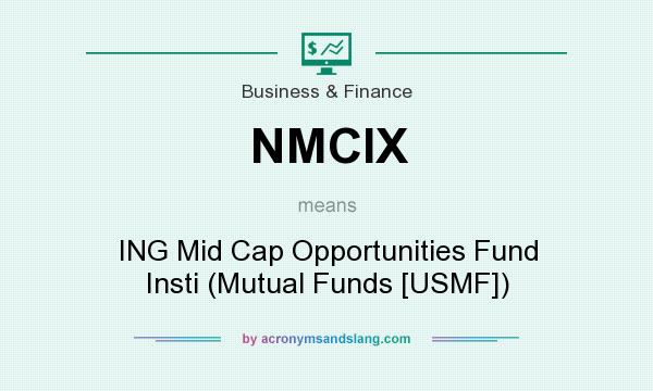 What does NMCIX mean? It stands for ING Mid Cap Opportunities Fund Insti (Mutual Funds [USMF])