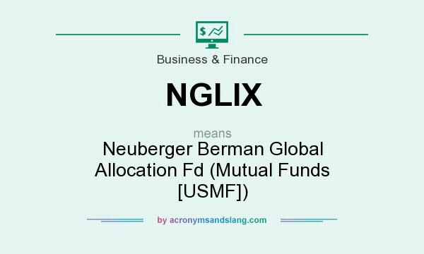What does NGLIX mean? It stands for Neuberger Berman Global Allocation Fd (Mutual Funds [USMF])