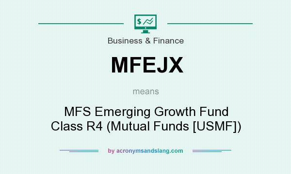 What does MFEJX mean? It stands for MFS Emerging Growth Fund Class R4 (Mutual Funds [USMF])