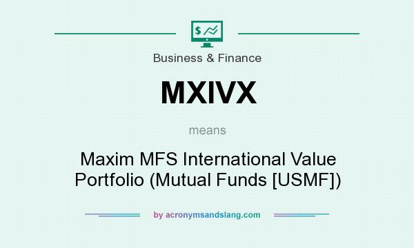 What does MXIVX mean? It stands for Maxim MFS International Value Portfolio (Mutual Funds [USMF])
