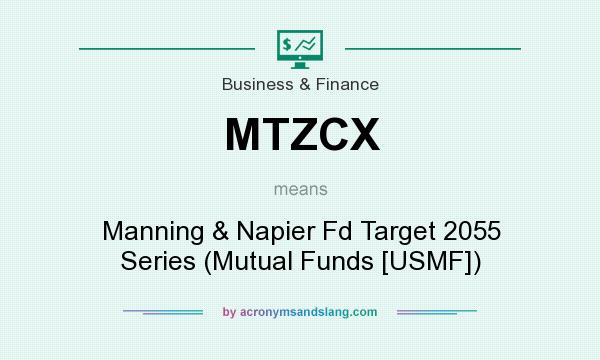 What does MTZCX mean? It stands for Manning & Napier Fd Target 2055 Series (Mutual Funds [USMF])
