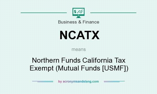 What does NCATX mean? It stands for Northern Funds California Tax Exempt (Mutual Funds [USMF])