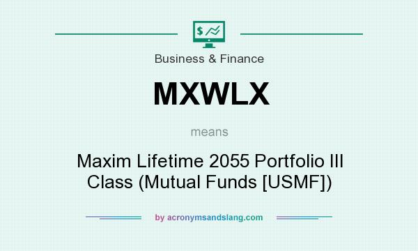 What does MXWLX mean? It stands for Maxim Lifetime 2055 Portfolio III Class (Mutual Funds [USMF])