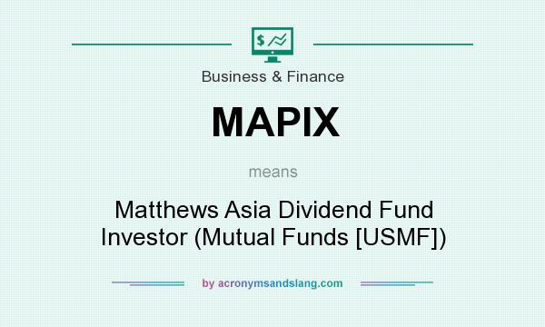 What does MAPIX mean? It stands for Matthews Asia Dividend Fund Investor (Mutual Funds [USMF])