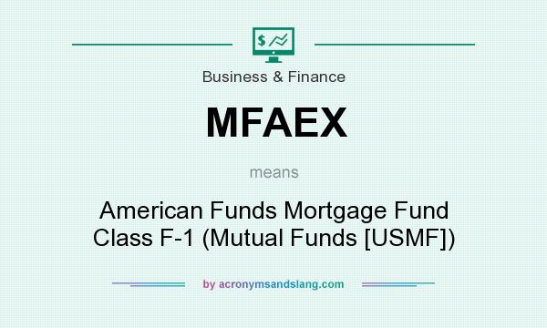 What does MFAEX mean? It stands for American Funds Mortgage Fund Class F-1 (Mutual Funds [USMF])