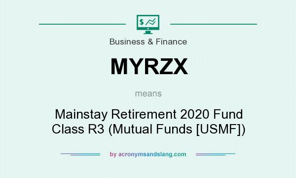 What does MYRZX mean? It stands for Mainstay Retirement 2020 Fund Class R3 (Mutual Funds [USMF])