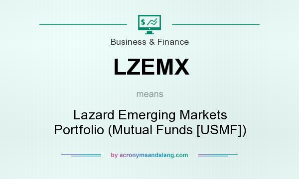 What does LZEMX mean? It stands for Lazard Emerging Markets Portfolio (Mutual Funds [USMF])