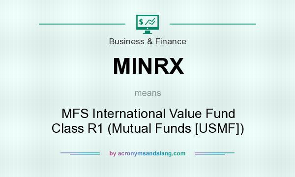What does MINRX mean? It stands for MFS International Value Fund Class R1 (Mutual Funds [USMF])