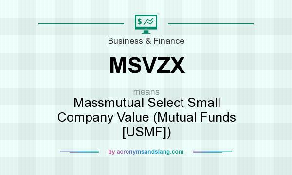 What does MSVZX mean? It stands for Massmutual Select Small Company Value (Mutual Funds [USMF])