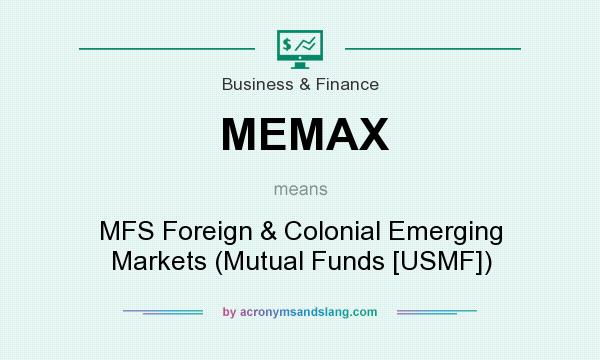 What does MEMAX mean? It stands for MFS Foreign & Colonial Emerging Markets (Mutual Funds [USMF])