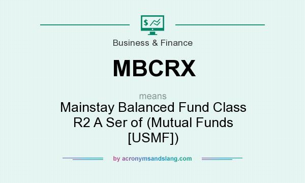 What does MBCRX mean? It stands for Mainstay Balanced Fund Class R2 A Ser of (Mutual Funds [USMF])
