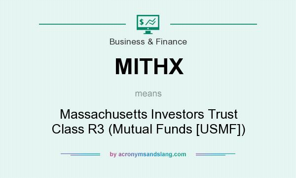 What does MITHX mean? It stands for Massachusetts Investors Trust Class R3 (Mutual Funds [USMF])