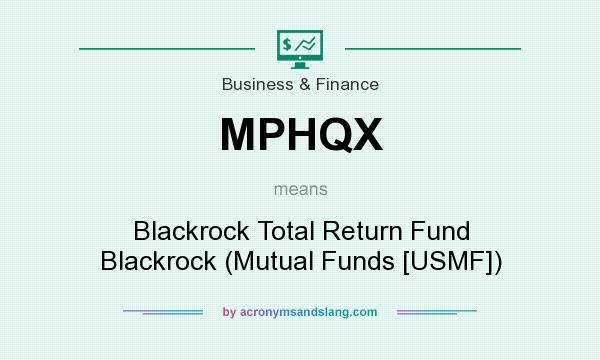 What does MPHQX mean? It stands for Blackrock Total Return Fund Blackrock (Mutual Funds [USMF])