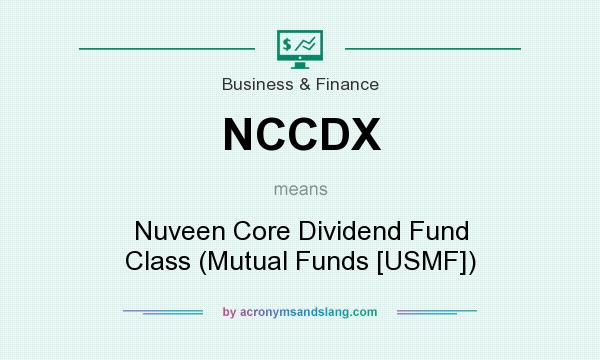 What does NCCDX mean? It stands for Nuveen Core Dividend Fund Class (Mutual Funds [USMF])