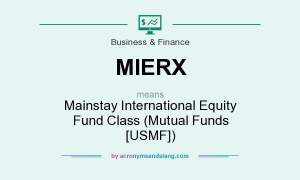 What does MIERX mean? It stands for Mainstay International Equity Fund Class (Mutual Funds [USMF])