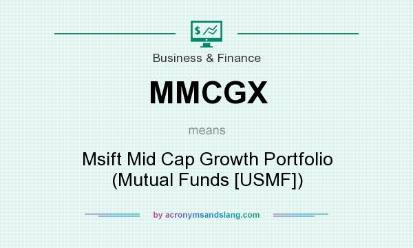 What does MMCGX mean? It stands for Msift Mid Cap Growth Portfolio (Mutual Funds [USMF])